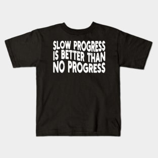 slow progress is better than no progress Kids T-Shirt